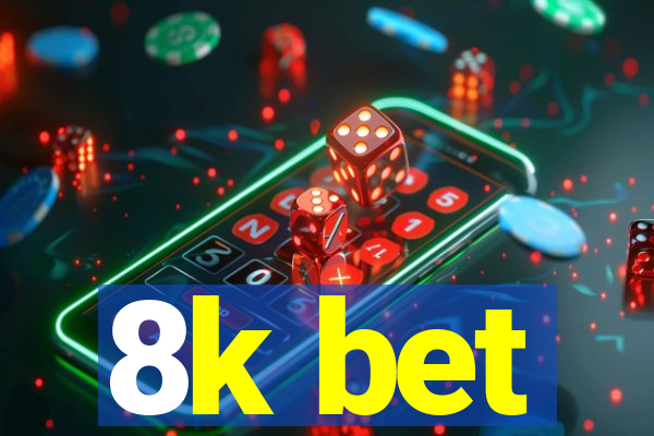 8k bet